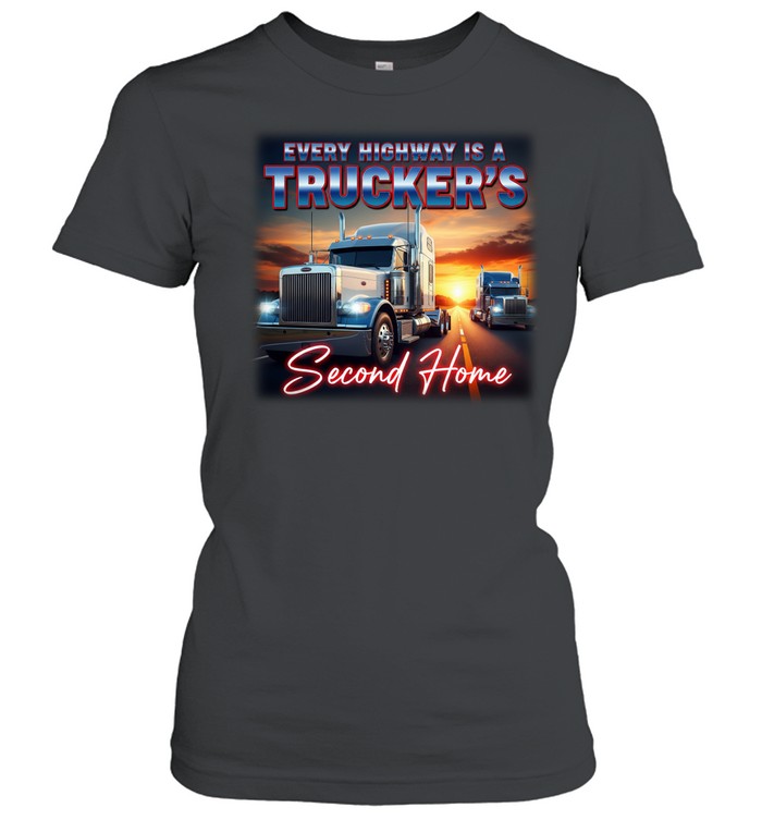 Every Highway Is A Trucker's Second Home Women T-Shirt