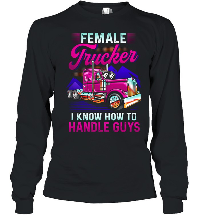 Female Trucker Strong Enough To Handle Anything Long Sleeve Tee