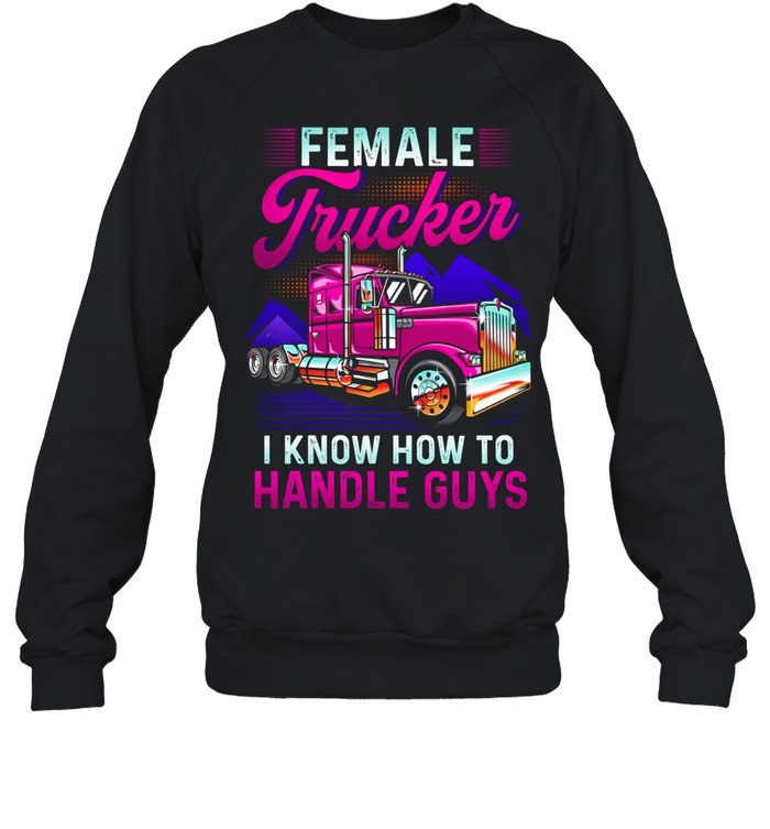Female Trucker Strong Enough To Handle Anything Sweatshirt