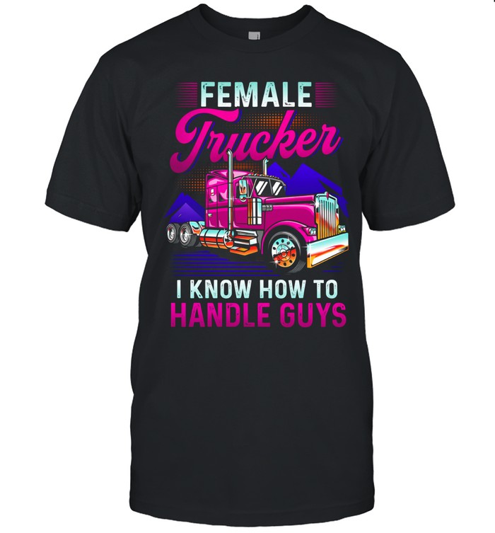 Female Trucker Strong Enough To Handle Anything Unisex T-Shirt