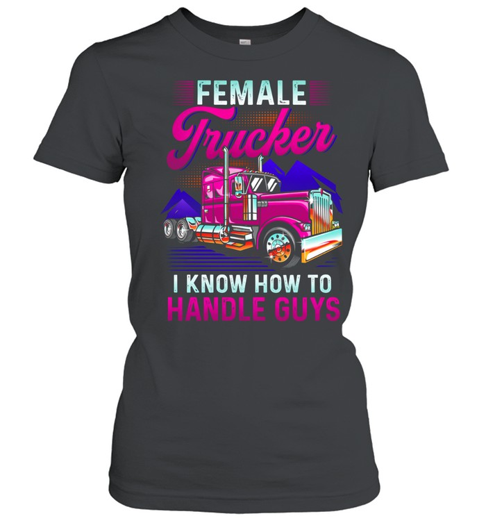 Female Trucker Strong Enough To Handle Anything Women T-Shirt