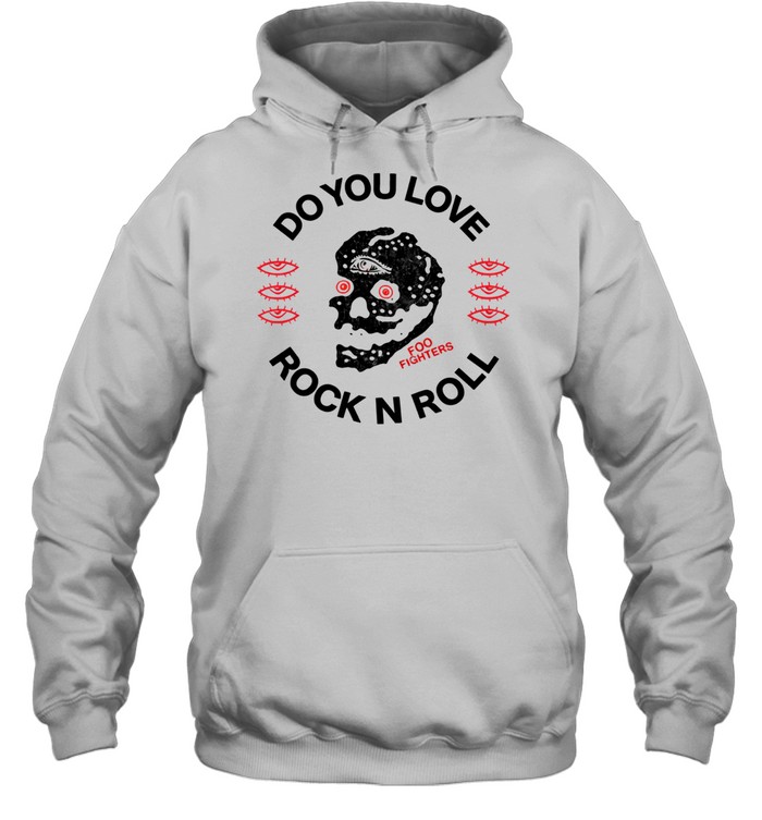 Foo Fighters Do You Love Rock N Roll Exclusive andise Hoodie