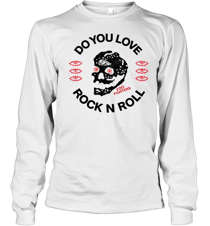 Foo Fighters Do You Love Rock N Roll Exclusive andise Long Sleeve Tee