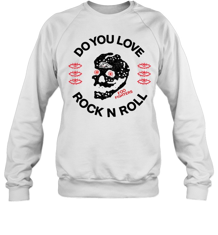 Foo Fighters Do You Love Rock N Roll Exclusive andise Sweatshirt