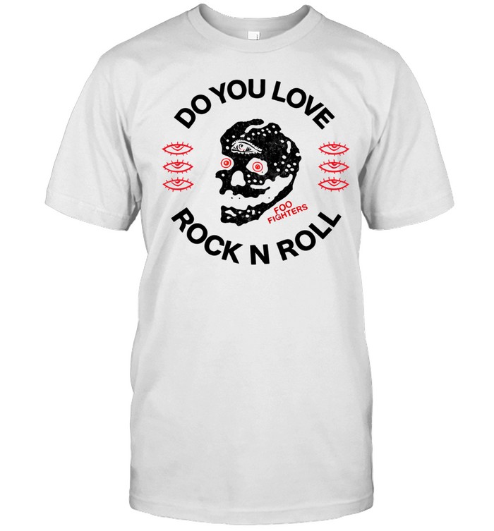 Foo Fighters Do You Love Rock N Roll Exclusive andise Unisex T-Shirt
