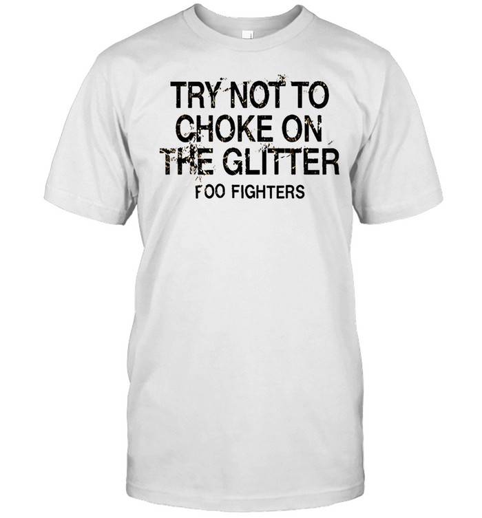 Foo Fighters Try Not To Choke The Glitter Unisex T-Shirt