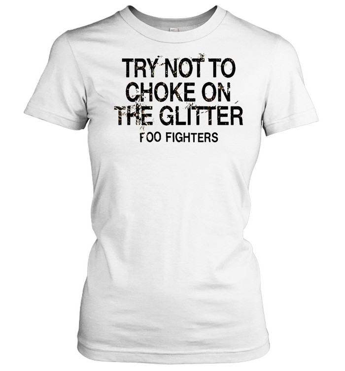 Foo Fighters Try Not To Choke The Glitter Women T-Shirt