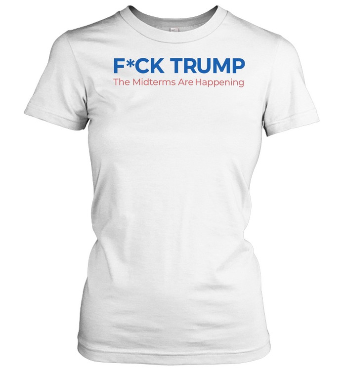 Fuck Trump The Midterms are happening Women T-Shirt