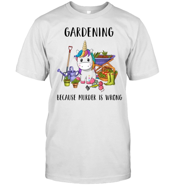 Gardening Because Murder Is Wrong Unisex T-Shirt