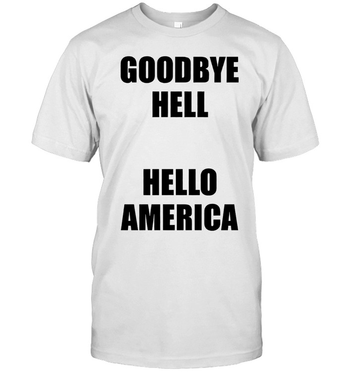 Goodbye Hell Hello America Unisex T-Shirt