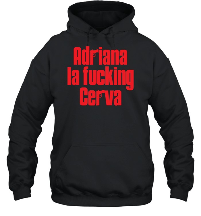 Gun adriana la fucking cerva Hoodie
