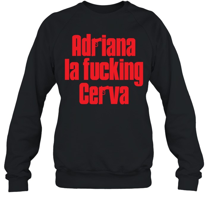 Gun adriana la fucking cerva Sweatshirt