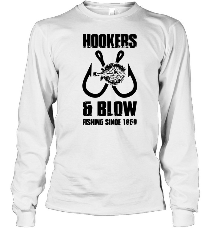 Hooker and blow fishing since 1869 Long Sleeve Tee