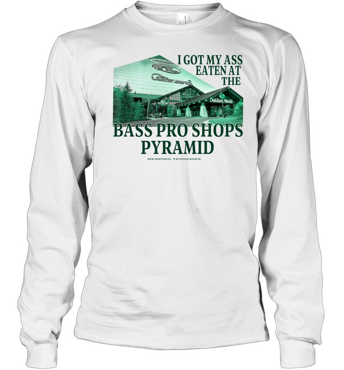 I got my ass eaten at the bass pro s pyramid Long Sleeve Tee