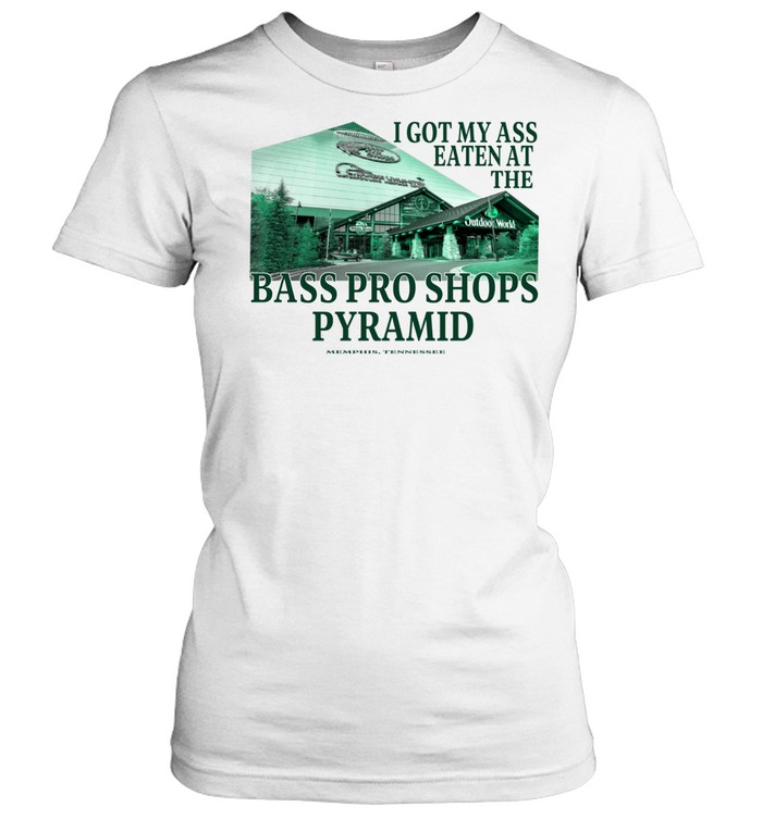 I got my ass eaten at the bass pro s pyramid Women T-Shirt