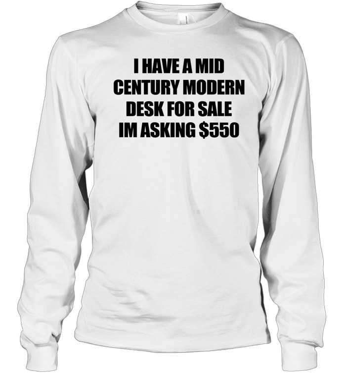 I have a mid century modern desk for sale Long Sleeve Tee