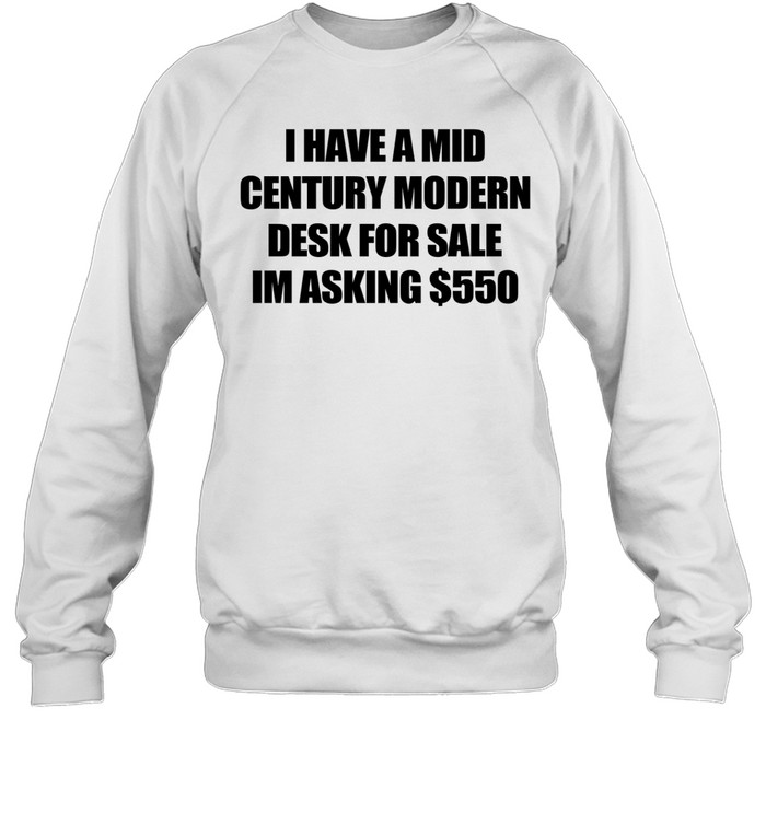 I have a mid century modern desk for sale Sweatshirt