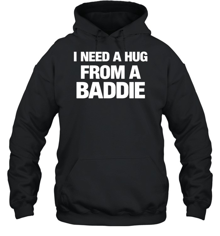 I need a hug from a baddie Hoodie