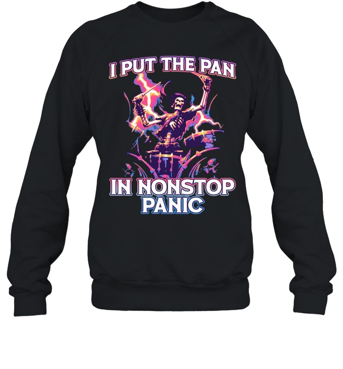 I put the pan in nonstop panic Sweatshirt