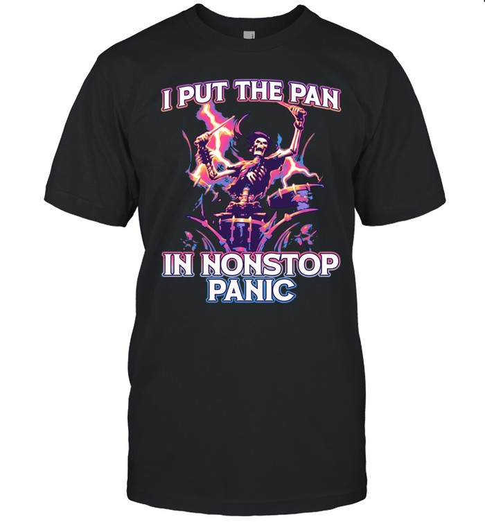 I put the pan in nonstop panic Unisex T-Shirt