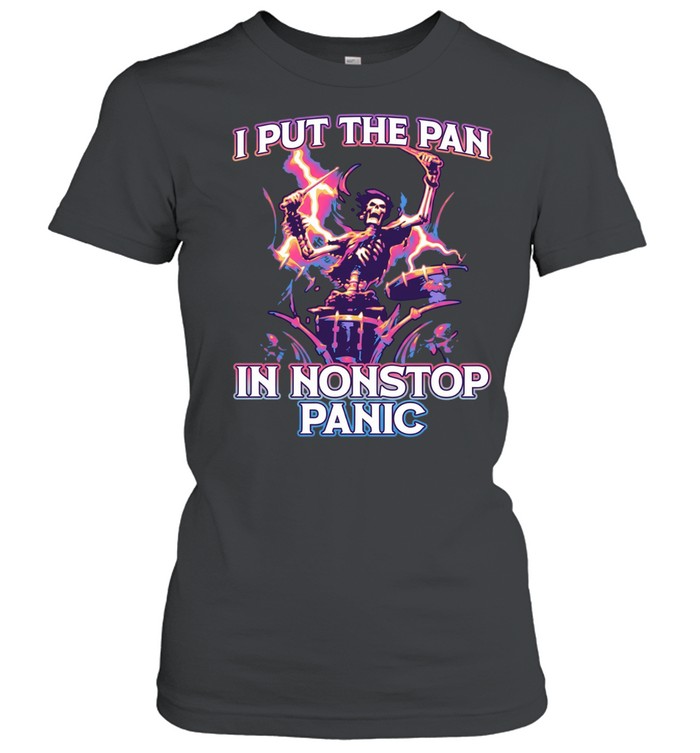 I put the pan in nonstop panic Women T-Shirt