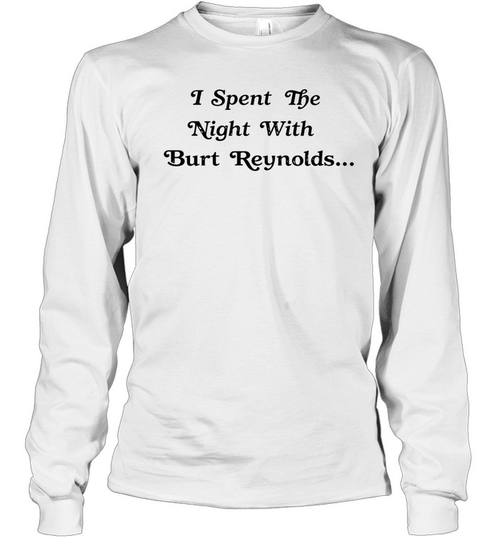 I spent the night with burt reynolds Long Sleeve Tee
