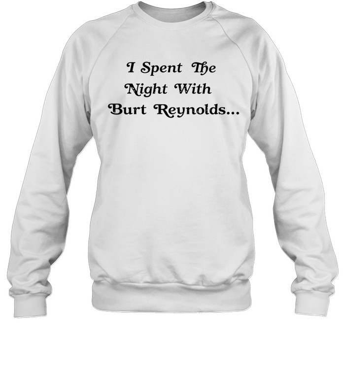 I spent the night with burt reynolds Sweatshirt