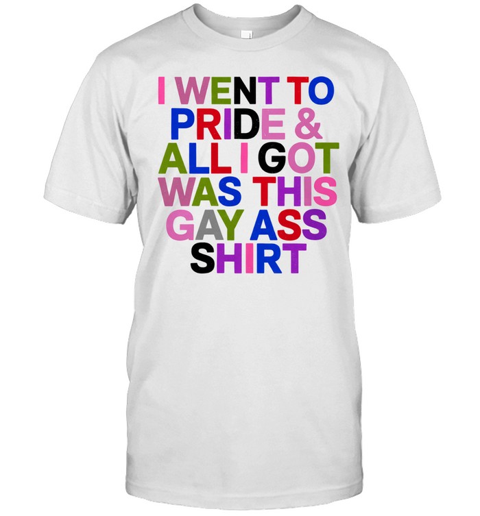 I went to pride and all I got was this gay ass Unisex T-Shirt