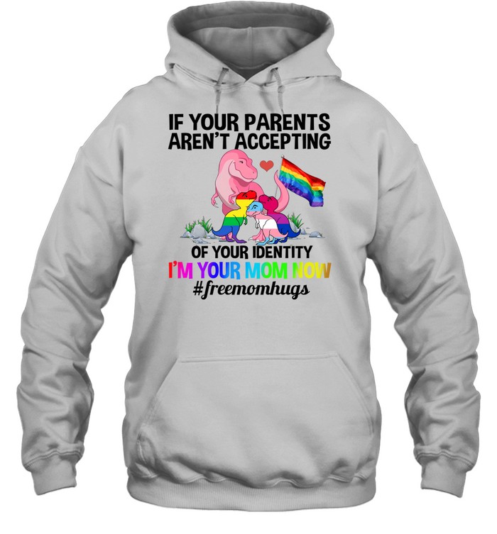 If Your Parents Aren’t Accepting I’m Your Mom Now Freemom hugs Dragon LGBT Pride Hoodie