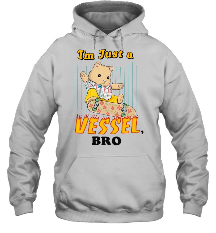 I’m Just A Vessel Bro Skate Hoodie