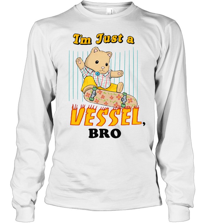 I’m Just A Vessel Bro Skate Long Sleeve Tee