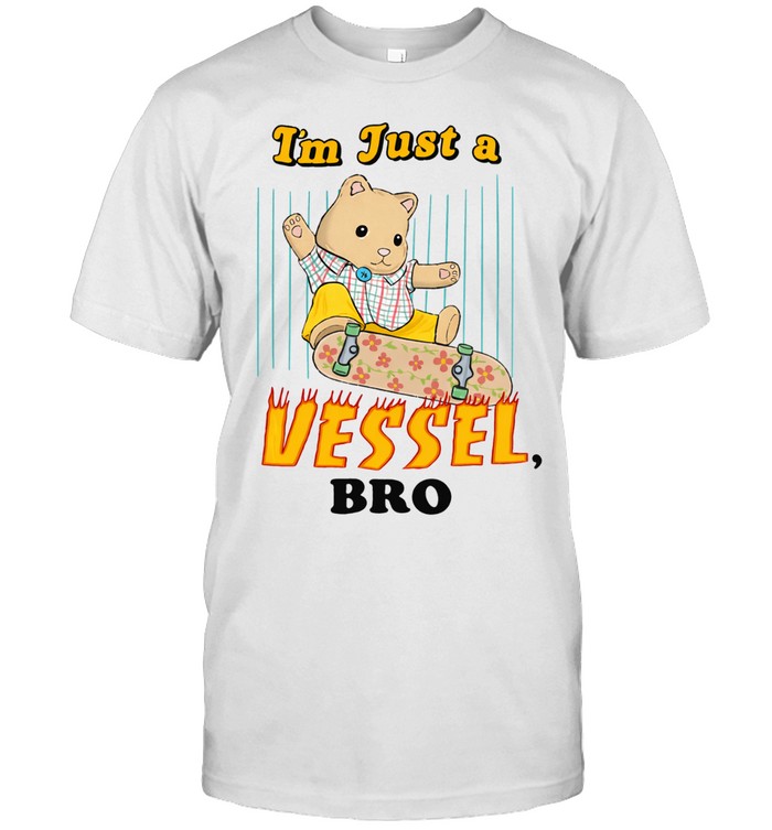 I’m Just A Vessel Bro Skate Unisex T-Shirt