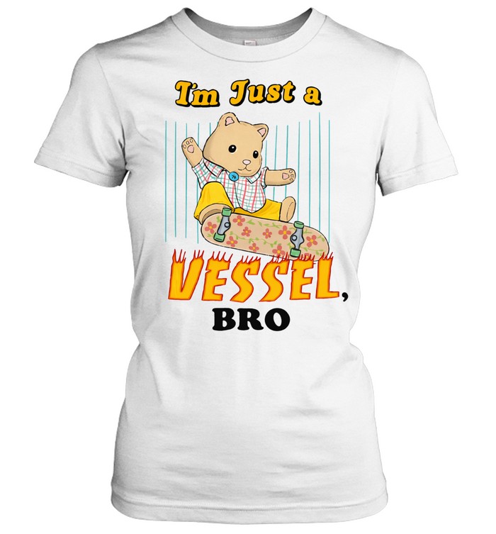 I’m Just A Vessel Bro Skate Women T-Shirt
