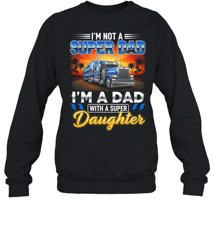 I'm Not A Super Dad I'm A Dad With A Super Daughter Sweatshirt