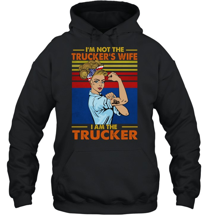 I’m not the trucker’s wife I am the trucker vintage Hoodie