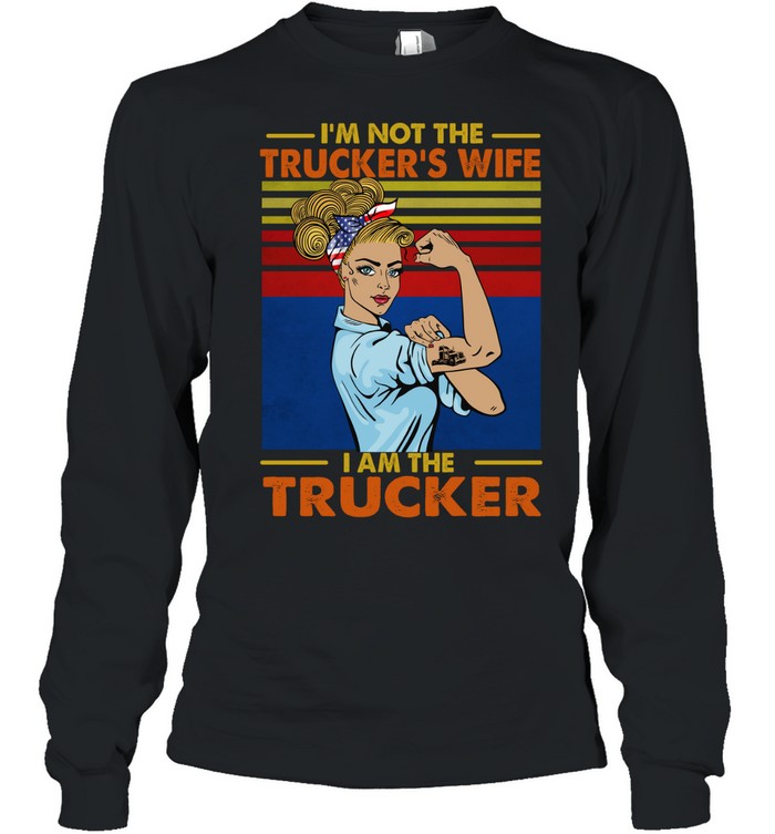 I’m not the trucker’s wife I am the trucker vintage Long Sleeve Tee