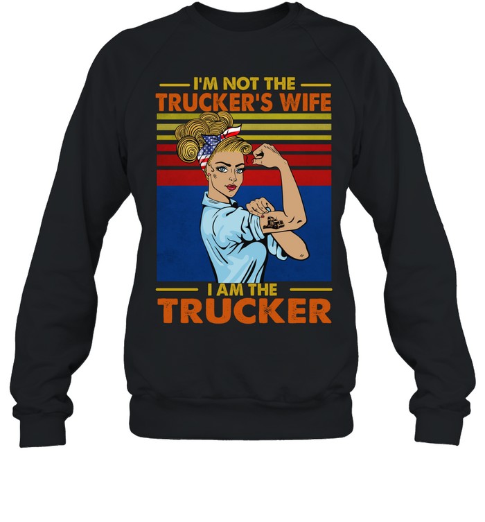 I’m not the trucker’s wife I am the trucker vintage Sweatshirt