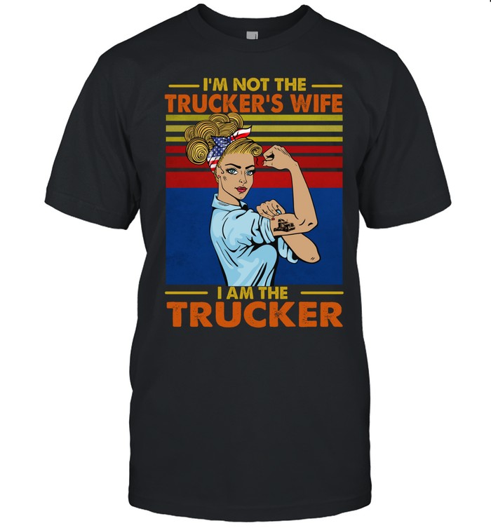 I’m not the trucker’s wife I am the trucker vintage Unisex T-Shirt