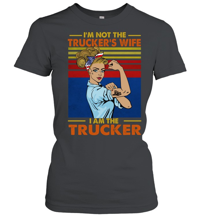 I’m not the trucker’s wife I am the trucker vintage Women T-Shirt