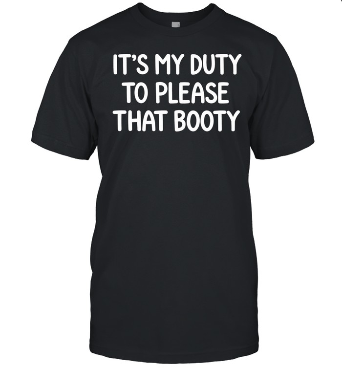 It’s my duty to please that booty Unisex T-Shirt