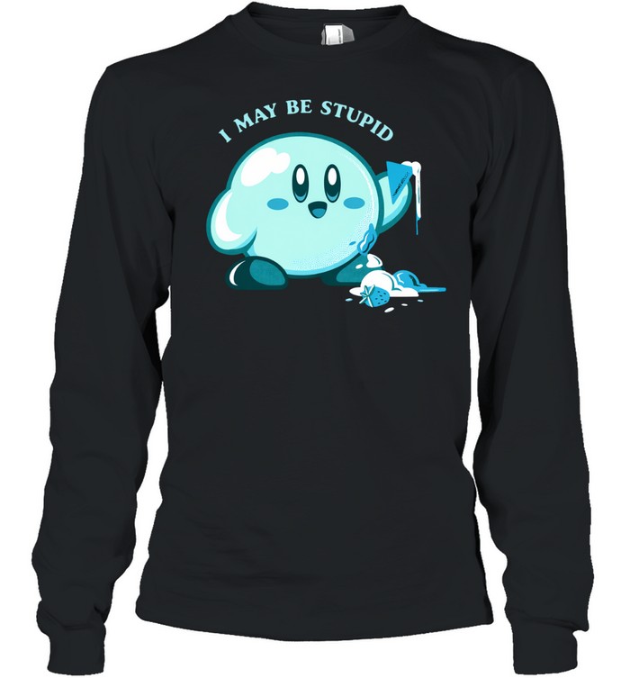 Kirby I May Be Stupid Long Sleeve Tee
