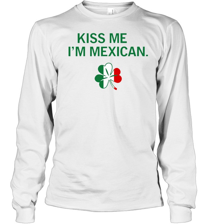 Kiss Me I’m Mexican Long Sleeve Tee