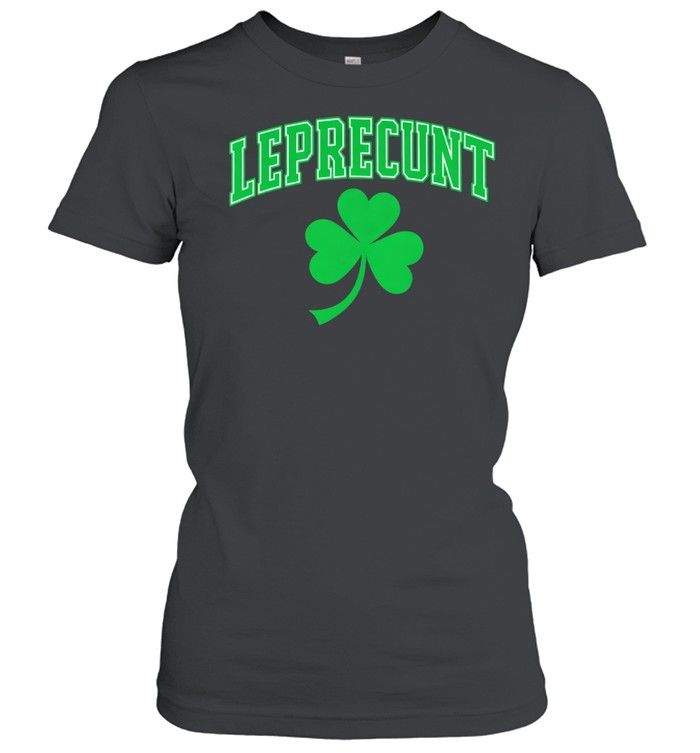 Leprecunt shamrock St. Patrick’s day Women T-Shirt