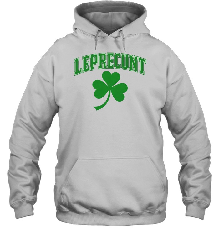 Leprecunt St Patrick’s Day Shamrock Hoodie