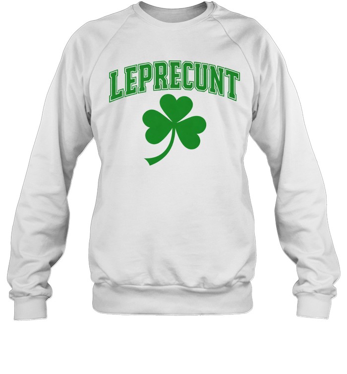 Leprecunt St Patrick’s Day Shamrock Sweatshirt
