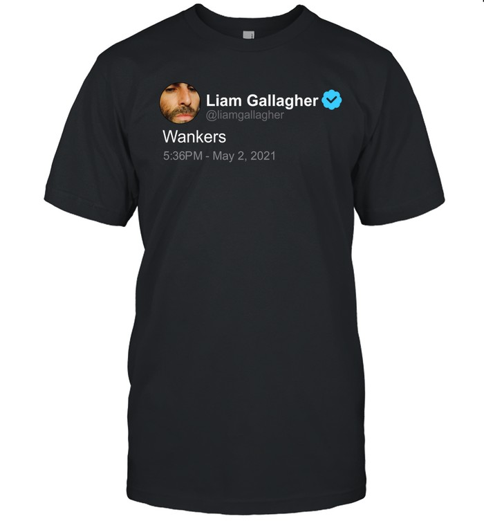 Liam Gallagher Wankers Shirt Liam Gallagher Twitter Quote Unisex T-Shirt