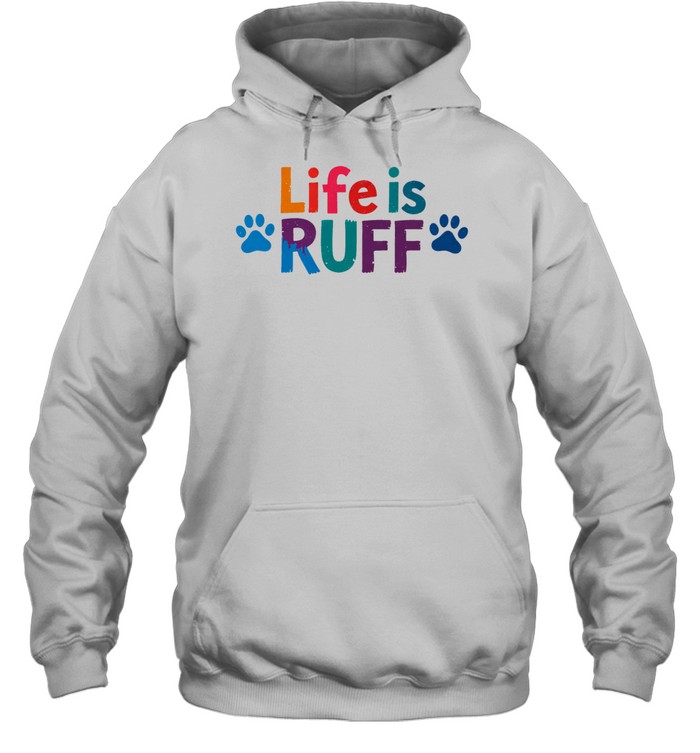 Life is ruff dog lover Hoodie