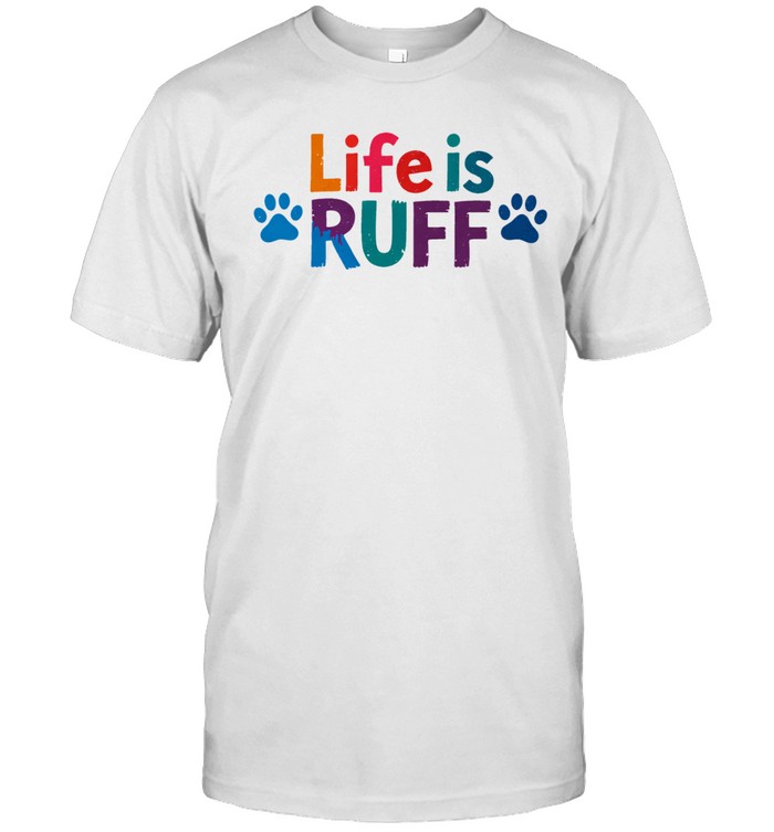 Life is ruff dog lover Unisex T-Shirt