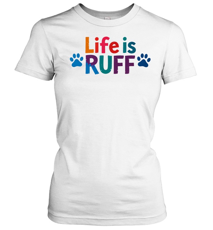 Life is ruff dog lover Women T-Shirt