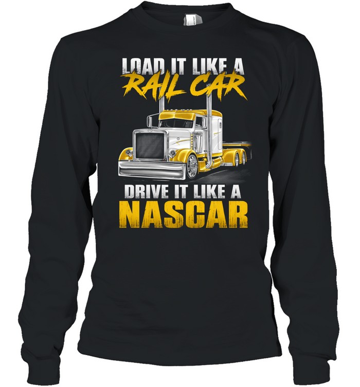 Load Heavy Drive Fast Stay Sharp Long Sleeve Tee